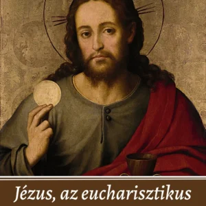 Jézus, az eucharisztikus szeretet